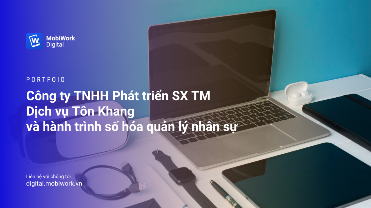 Công ty TNHH Phát triển SX TM Dịch vụ Tôn Khang và hành trình số hóa quản lý nhân sự